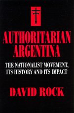 Cover for David Rock · Authoritarian Argentina: The Nationalist Movement, Its History and Its Impact (Pocketbok) (1995)