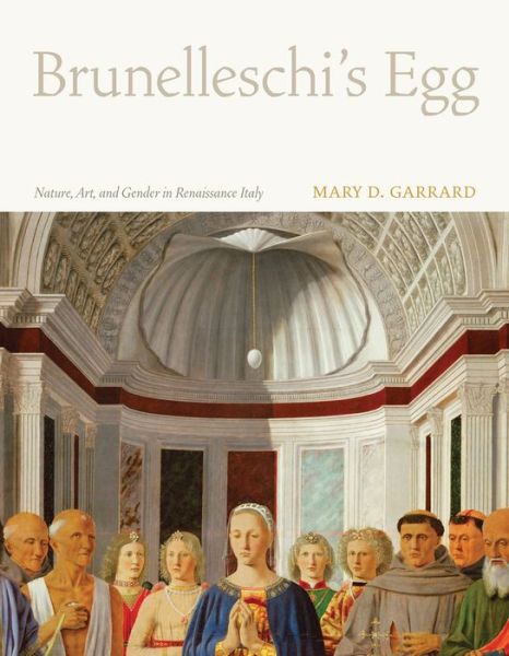 Cover for Mary D. Garrard · Brunelleschi's Egg: Nature, Art, and Gender in Renaissance Italy (Hardcover Book) (2010)