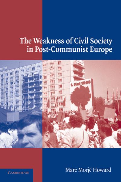 Cover for Howard, Marc Morje (Georgetown University, Washington DC) · The Weakness of Civil Society in Post-Communist Europe (Paperback Book) (2003)