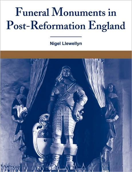 Cover for Llewellyn, Nigel (University of Sussex) · Funeral Monuments in Post-Reformation England (Paperback Book) (2009)