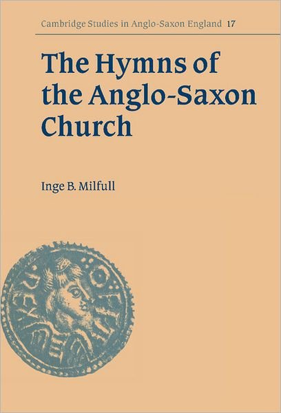 Cover for Milfull, Inge B. (Katholieke Universiteit Eichstatt, Germany) · The Hymns of the Anglo-Saxon Church: A Study and Edition of the 'Durham Hymnal' - Cambridge Studies in Anglo-Saxon England (Hardcover bog) (1996)