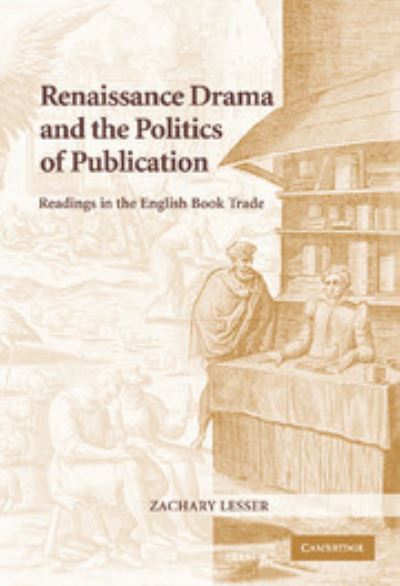 Cover for Lesser, Zachary (Assistant Professor, University of Illinois, Urbana-Champaign) · Renaissance Drama and the Politics of Publication: Readings in the English Book Trade (Inbunden Bok) (2004)