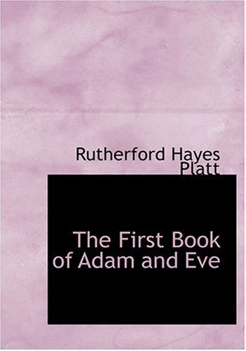 Cover for Rutherford Hayes Platt · The First Book of Adam and Eve (Hardcover Book) [Large Print, Large Type edition] (2008)