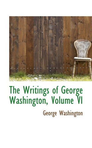 Cover for George Washington · The Writings of George Washington, Volume Vi (Hardcover Book) (2009)