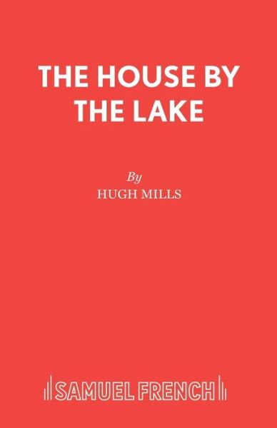 Cover for Hugh Mills · The House by the Lake: Play - Acting Edition S. (Paperback Book) [New edition] (1982)