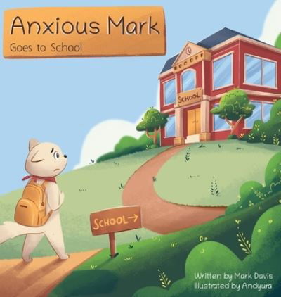 Cover for Mark Davis · Anxious Mark Goes to School (Hardcover Book) (2020)