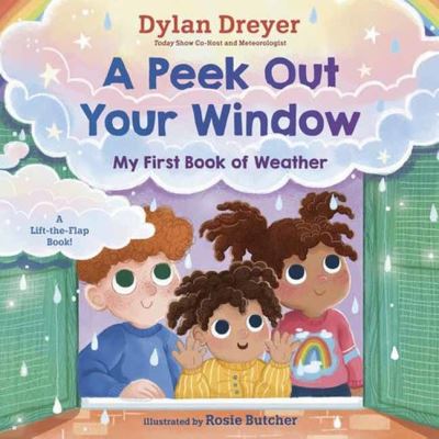 Dylan Dreyer · A Peek Out Your Window: My First Book of Weather: A Lift-the-Flap Book (Board book) (2025)