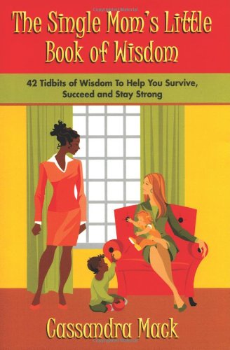 The Single Moms Little Book of Wisdom: 42 Tidbits of Wisdom to Help You Survive, Succeed and Stay Strong - Cassandra Mack - Livros - iUniverse, Inc. - 9780595397525 - 7 de junho de 2006