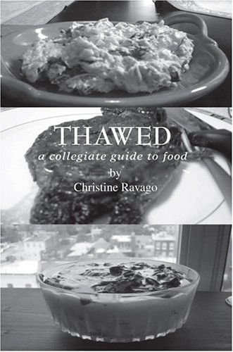Thawed: a Collegiate Guide to Food - Christine Ravago - Books - iUniverse, Inc. - 9780595665525 - August 19, 2004