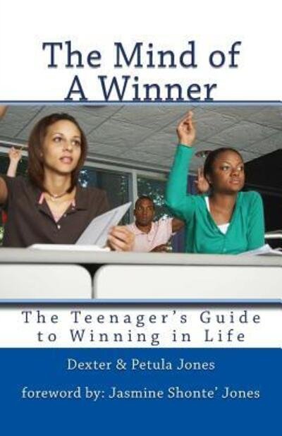 The Mind of A Winner : The Teenagers Guide to Winning in Life - Dexter Jones - Bøger - UWriteIt Publishing Company - 9780615554525 - 14. oktober 2011