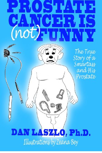 Cover for Dan Laszlo Ph.d. · Prostate Cancer is (Not) Funny: the True Story of a Smartass and His Prostate (Paperback Book) (2012)