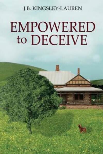 EMPOWERED TO DECEIVE : Book 2 - J.B. Kingsley-Lauren - Books - Publicious Pty Ltd - 9780648125525 - December 6, 2018