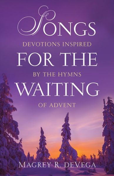 Cover for Magrey R. Devega · Songs for the Waiting: Devotions Inspired by the Hymns of Advent (Paperback Book) (2016)