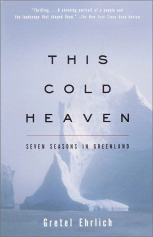 Cover for Gretel Ehrlich · This Cold Heaven: Seven Seasons in Greenland (Paperback Book) (2003)