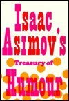 Cover for Isaac Asimov · Isaac Asimov's Treasury of Humour: A Lifetime Collection of Favourite Jokes, Anecdotes and Limericks with Copious Notes on How to Tell Them and Why (Hardcover bog) (1972)