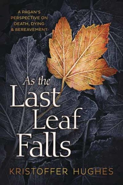 Cover for Kristoffer Hughes · As the Last Leaf Falls: A Pagan’s Perspective on Death, Dying and Bereavement (Pocketbok) (2020)