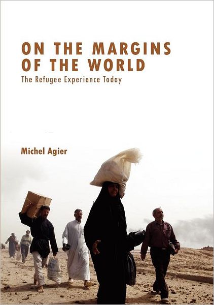 Cover for Michel Agier · On the Margins of the World: The Refugee Experience Today (Paperback Book) (2008)