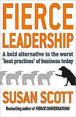 Cover for Susan Scott · Fierce Leadership: A bold alternative to the worst 'best practices' of business today (Paperback Book) (2010)