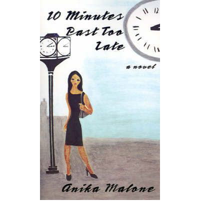 10 Minutes Past Too Late - Anika Malone - Bøger - AuthorHouse - 9780759612525 - 1. maj 2001