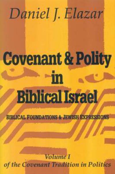 Cover for Daniel J. Elazar · Covenant and Polity in Biblical Israel: Volume 1, Biblical Foundations and Jewish Expressions: Covenant Tradition in Politics - The Covenant Tradition in Politics (Pocketbok) (1998)