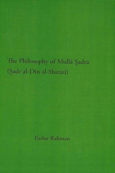 Cover for Fazlur Rahman · The Philosophy of Mulla Sadra Shirazi (Paperback Book) (1976)
