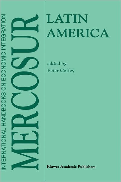 Latin America: MERCOSUR - International Handbooks on Economic Integration - Pter Coffey - Kirjat - Springer - 9780792381525 - sunnuntai 31. toukokuuta 1998