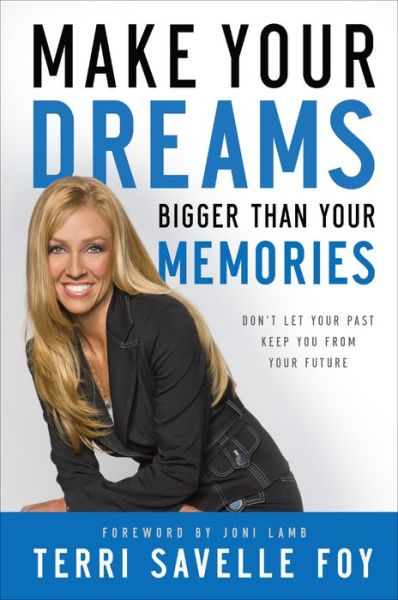 Make Your Dreams Bigger Than Your Memories - Terri Savelle Foy - Books - Baker Publishing Group - 9780800796525 - May 17, 2011