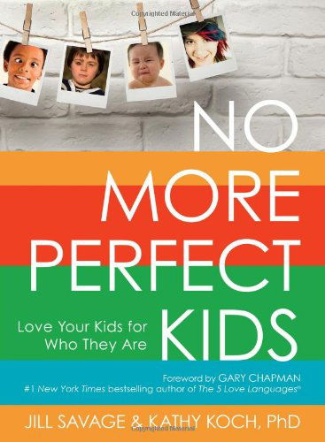 Cover for Kathy Koch  Phd · No More Perfect Kids: Love Your Kids for Who They Are (Paperback Book) [New edition] (2014)