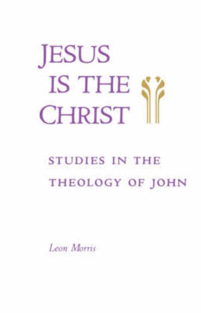 Cover for Leon Morris · Jesus is the Christ: Studies in the Theology of John (Taschenbuch) (1989)