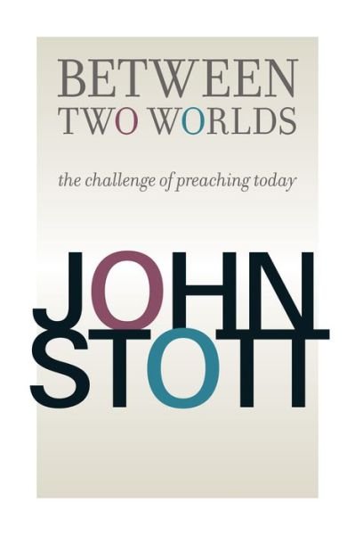 Cover for John Stott · Between Two Worlds: The Challenge of Preaching Today (Paperback Book) [Reprint edition] (2017)
