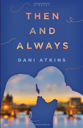 Cover for Dani Atkins · Then and Always: a Novel (Paperback Book) [First edition] (2014)