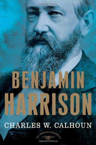 Cover for Charles W. Calhoun · Benjamin Harrison: the American Presidents Series: the 23rd President, 1889-1893 (Hardcover Book) [First edition] (2005)