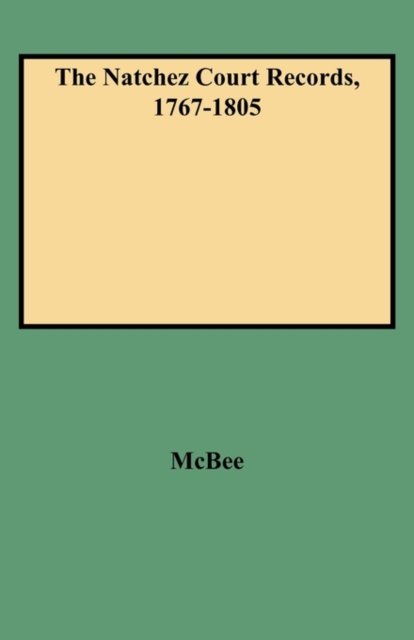 Cover for Mcbee · The Natchez Court Records, 1767-1805 (Paperback Bog) (2009)