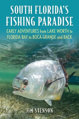 Cover for Jim Stenson · South Florida's Fishing Paradise: Early Adventures from Lake Worth to Florida Bay to Boca Grande and Back (Paperback Bog) (2023)