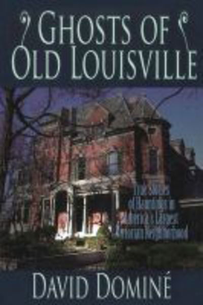 Cover for David Domine · Ghosts of Old Louisville: True Stories of Hauntings in America's Largest Victorian Neighborhood (Paperback Book) (2017)