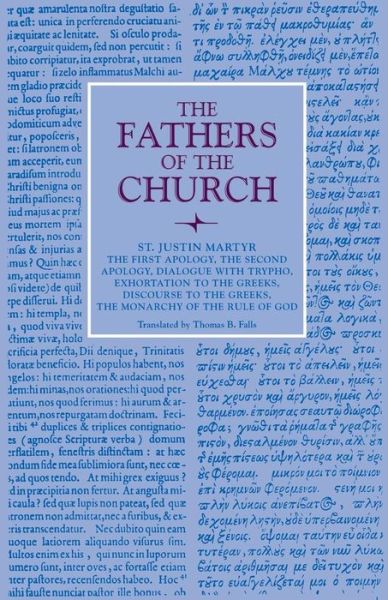 Cover for Justin Martyr · The First Apology, The Second Apology, Dialogue with Trypho, Exhortation to the Greeks, Discourse to the Greeks, The Monarchy of the Rule of God: Vol. 6 - Fathers of the Church Series (Paperback Book) (1965)