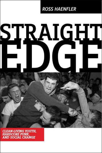 Cover for Ross Haenfler · Straight Edge: Hardcore Punk, Clean-living Youth, and Social Change (Paperback Book) (2006)