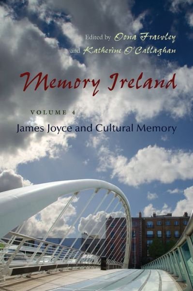 Memory Ireland: Volume 4: James Joyce and Cultural Memory - Irish Studies - Oona Frawley - Boeken - Syracuse University Press - 9780815633525 - 30 april 2014