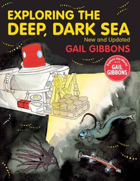 Cover for Gail Gibbons · Exploring the Deep, Dark Sea (Hardcover Book) (2019)