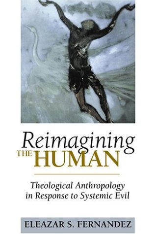 Cover for Dr. Eleazar Fernandez · Reimagining the Human: Theological Anthropology in Response to Systemic Evil (Taschenbuch) (2004)