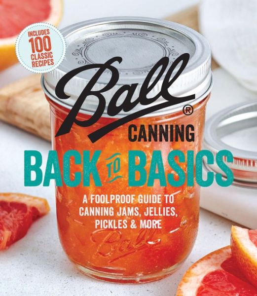 Cover for Ball Home Canning Test Kitchen · Ball Canning Back to Basics (Book) (2017)