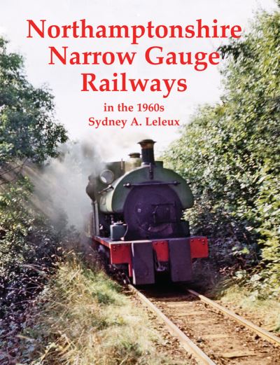 Northamptonshire Narrow Gauge Railways in the 1960s - Portrait Series - Sydney A. Leleux - Books - Stenlake Publishing - 9780853617525 - February 25, 2021