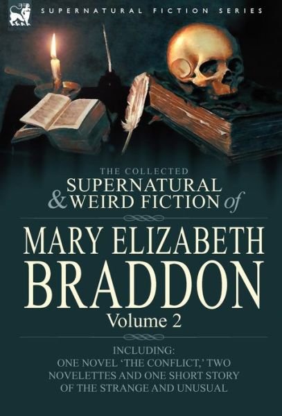 Cover for Mary Elizabeth Braddon · The Collected Supernatural and Weird Fiction of Mary Elizabeth Braddon: Volume 2-Including One Novel 'The Conflict, ' Two Novelettes and One Short Sto (Gebundenes Buch) (2010)