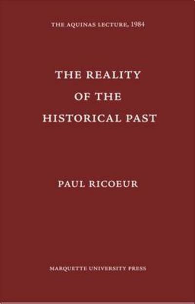 Cover for Paul Ricoeur · Reality of the Historical Past - The Aquinas Lecture in Philosophy (Paperback Book) (2009)