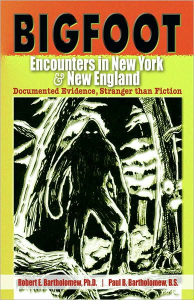 Cover for Robert E. Bartholomew · Bigfoot Encounters in New York &amp; New England: Documented Evidence Stranger Than Fiction (Paperback Book) (2008)