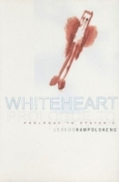 Whiteheart: Prologue To Hysteria - Lesego Rampolokeng - Książki - Deep South - 9780958491525 - 1 lipca 2005