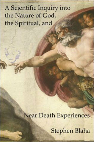 Cover for Stephen Blaha · A Scientific Inquiry into the Nature of God, the Spiritual, and Near Death Experiences (Paperback Book) (2002)