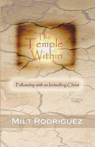 Cover for Milt Rodriguez · The Temple Within: Fellowship with an Indwelling Christ (Paperback Book) (2004)