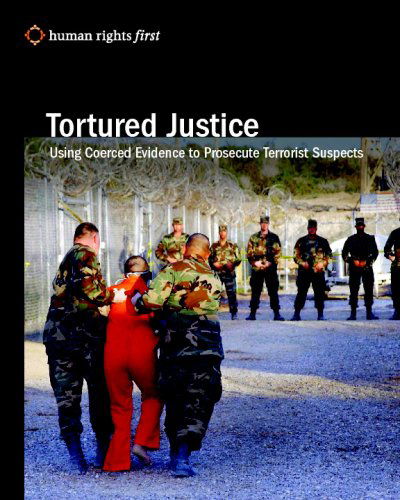 Cover for Human Rights First Staff · Tortured Justice: Using Coerced Evidence to Prosecute Terrorist Suspects (Pocketbok) (2008)