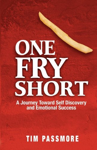 Cover for Tim Passmore · One Fry Short: a Journey Toward Self Discovery and Emotional Success (Paperback Book) (2009)